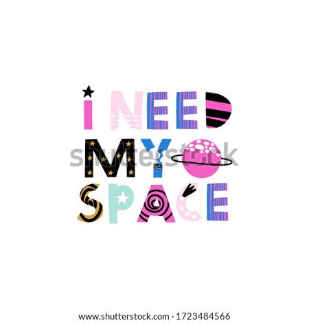 I need my space lettering phrase. Print for T-shirts, kids book, notebook, poster, postcard etc.Vector illustration. 
