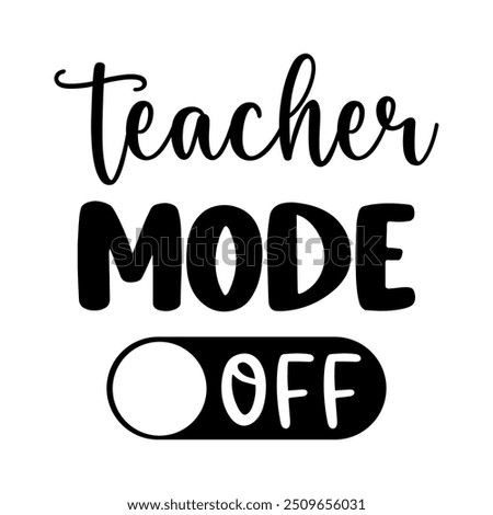 Teacher mode off, Teacher T-shirt design, Teacher illustration 