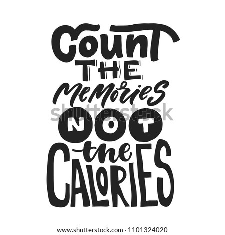 Count the memories Not the calories. Fun saying about calories and the diet. Brush lettering quote. Modern calligraphy print.