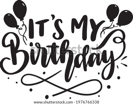 Birthday Lettering Quotes for Poster and T-Shirt Design It's My Birthday
