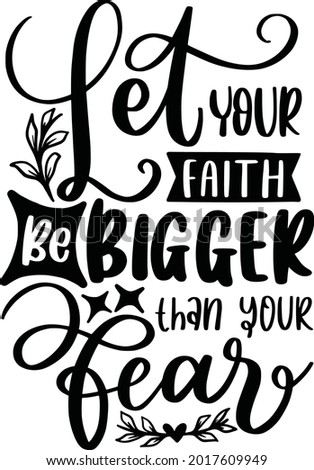 Let Your Faith Be Bigger Than Tour Fear Religious Lettering Quotes Faith Motivational Inspirational Sayings Poster Mugs Tote Bag T-Shirt Design