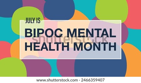 July is BIPOC (Black, Indigenous, People of Color) Mental Health Awareness Month observed every year in July. Template for background, banner, card, poster