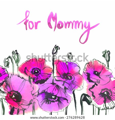 Mother's Day Card/ for mommy/ pink poppies on white background/ watercolor painting/ vector illustration