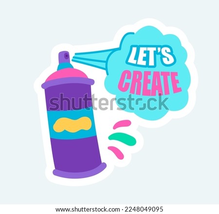 Let create quote text with color paints in graffiti spray can. Vector illustration in cartoon sticker design