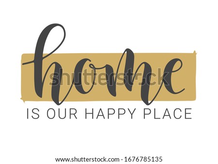 Vector Illustration. Handwritten Lettering of Home Is Our Happy Place. Template for Banner, Postcard, Invitation, Party, Poster, Print or Web Product. Objects Isolated on White Background.
