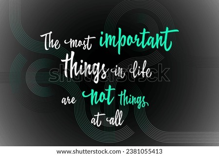 The most important things in life are not things at all - brainy quote vector graphic design. Quotes about life. What really matters wise words. Things are not important.