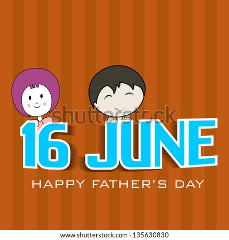 Happy Fathers Day background with text 16 June and little children on brown background.
