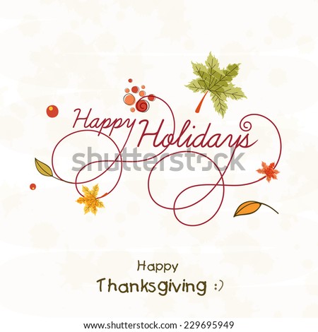 Thanksgiving Day celebration with stylish text Happy Holidays and autumn leafs on beige background.