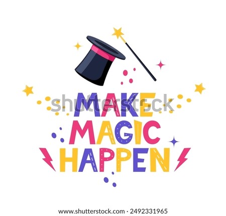 Hand drawn lettering Make Magic Happen. Inspirational quote. Positive saying for cards, motivational posters and t-shirt. Magician hat and magic wand. Vector illustration