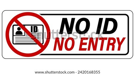 No ID card, no entry. Notice and  ban sign with symbol and text. Horizontal shape.