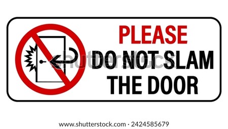 Please, do not slam the door. Courtesy sign with slamming door inside a ban circle. Text on the right. Horizontal shape 