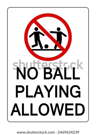 No ball playing allowed. Ban sign with two kids playing soccer and text below.