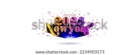 Concept of Happy New Year 2023 beginning. Weclome 2023 New Year text riseup, launched and popup from background.