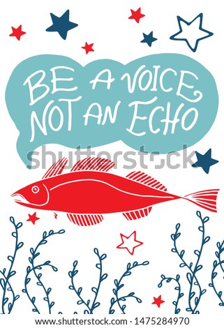 Hand drawn lettering. Vector illustration good for poster, post card and other marine souvenirs. Be a voice not an echo. Red, blue and wight color. Talking fish. Motivation quote. 