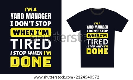 yard manager T Shirt Design. I 'm a yard manager I Don't Stop When I'm Tired, I Stop When I'm Done Stok fotoğraf © 