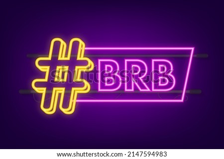 Be Right back neon icon, BRB message. Design element. Vector stock illustration.