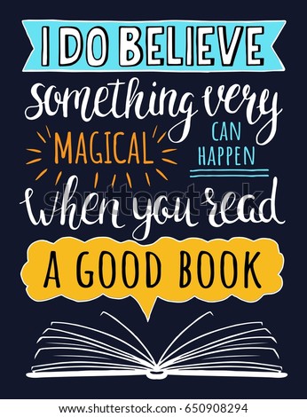 Vector colorful poster about books. I do believe something very magical can happen when you read a good book. Inspirational quote. Vector hand drawn illustration. T-shirts print