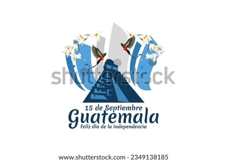 Translation: September 15, Guatemala, Happy Independence day. Happy Independence Day of Guatemala vector illustration. Suitable for greeting card, poster and banner.