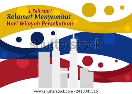 Malay translation: February 1, Happy celebrating Federal Territory Day. vector illustration. Suitable for greeting card, poster and banner
