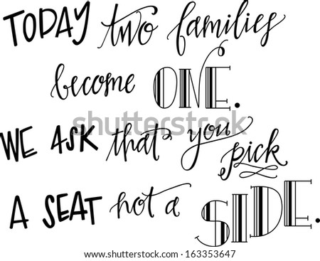 Today two families become one. We ask that you pick a seat not a side