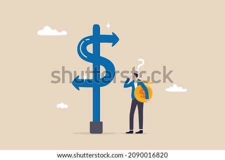 Money decision, investment choice or option to make profit, buy or rent, pay off debt or invest, select best earning asset, confused businessman investor hold money coin choose dollar direction signs.