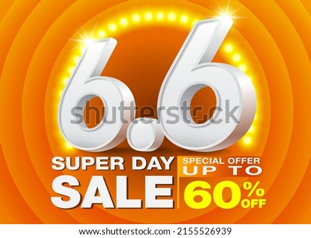 6.6 Super Day Sale Poster or Banner template with Number 6 3D text on Spotlight LED orange background. Campaign Special Offer Up To 60%. Design for Ads, social media, Shopping online. Сток-фото © 