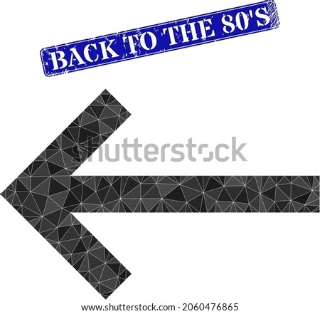 Low-poly left arrow combined with random filled triangles, and grunge Back to the 80'S seal stamp.