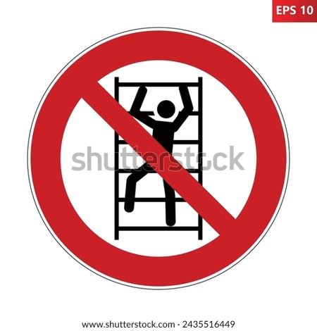 No climbing sign. Vector illustration of red crossed out circle sign with man climbing ladder icon inside. Prohibition symbol isolated on white background Object unsafe to climb and hazardous location
