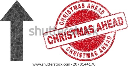 Low-Poly triangulated arrow up 2d illustration, and CHRISTMAS AHEAD scratched stamp seal. Red stamp seal contains Christmas Ahead tag inside circle it. Arrow up icon is filled with triangle mosaic.