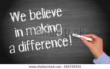 We believe in making a difference