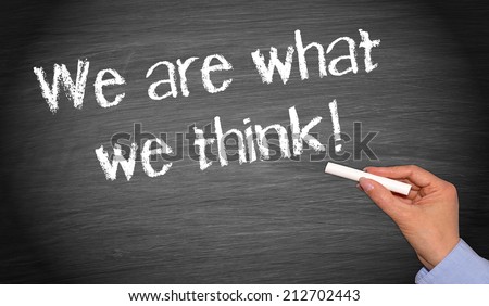 We are what we think !