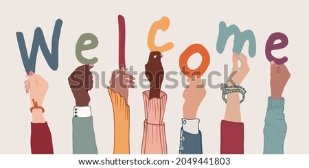 Raised arms of colleagues or friends diverse multi-ethnic multicultural people holding letters forming the text -Welcome- Community that greets by welcoming. Welcome and tolerance. Banner