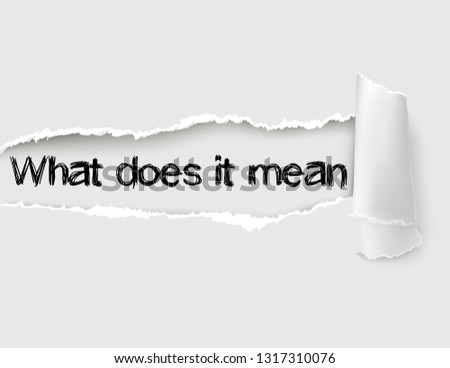 The text What does it mean written under the curled piece of White torn paper.