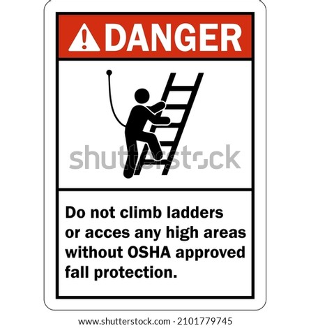 ANSI Danger Sign Do Not Climb Ladders Or Access Any High Area Without OSHA Approved Fall Protection 