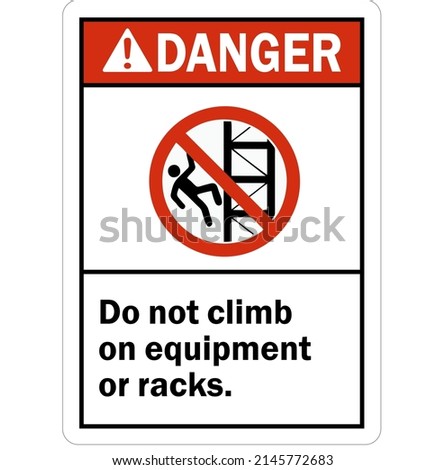 ANSI Danger Sign Do Not Climb On Equipment Or Racks