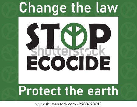 Stop Ecocide, Change the law, Protect the earth banner, vector