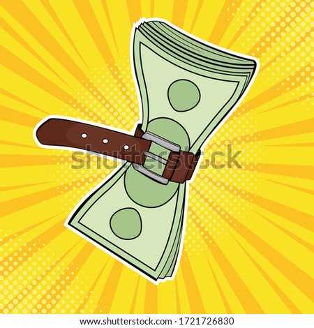 Tight budget and recession shrinking economy. Pack of money dollar bills squeezed by leather strap belt. Pop art retro comic style illustration