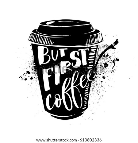 Ok, but first coffee. Coffee break. Lettering on cup shape set. Modern calligraphy style quote. Hand drawn vector illustration