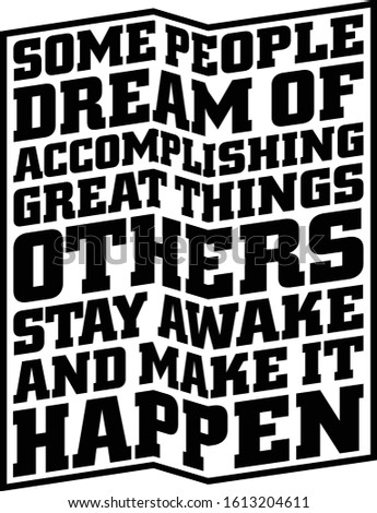 Some people dream of accomplishing great things others stay awake and make it happen. Motivational quote.