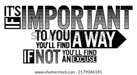 If it's important you'll find a way. If it's not, you'll find an excuse. Motivational quote. Stock fotó © 