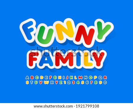 Vector colorful sign Funny Family. Sticker style Font. Bright set of Alphabet Letters and Numbers