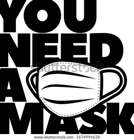 You need a mask flat vector lettering. Vector illustration public health risk disease. T shirt print, postcard, banner design element. Typography with breathing medical respiratory mask. Isolated.