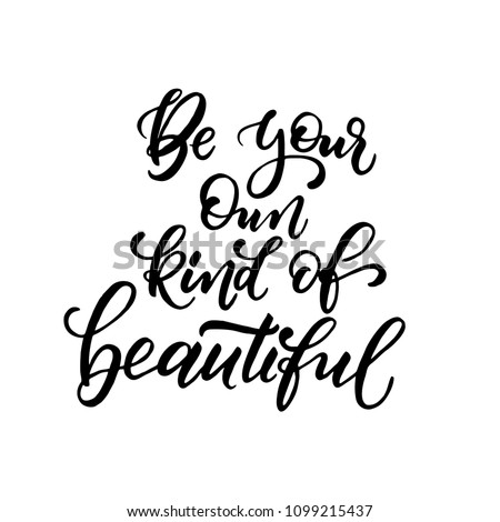 Inspirational quote Be your oun kind of beautiful