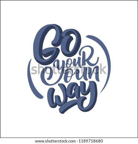 Handdrawn lettering of a phrase Go your oun way. Unique typography poster or apparel design. Vector art isolated on background. Inspirational quote. 