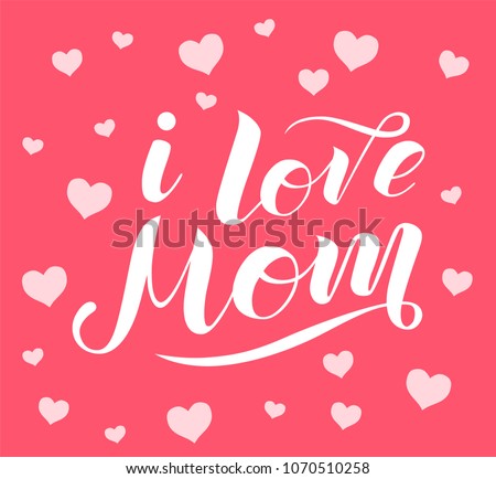 I love Mom lettering on pink background with white hearts. Print for ...