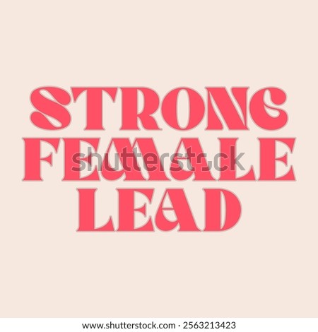 STRONG FEMALE LEAD, Graphic design print t-shirts fashion, illustration, vector, posters, cards, stickers, mug