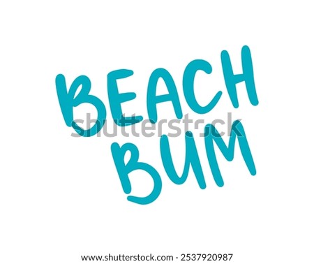 Beach Bum Typography Print. Vector Illustration isolated on white background. Beach Bum Hand Drawn Lettering. Summer Print T Shirt. Contemporary Trendy Style Quote. Ocean Design.