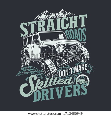 straight roads dont make skilled drivers 4x4 offroad quotes saying