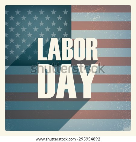 Labor day poster. Vintage grunge design. Patriotic symbol with US flag. Star spangled banner. American national holiday. Long shadow typography. Eps10 vector illustration.