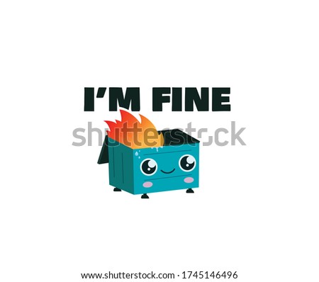 Dumpster on fire Is Fine ''Im fine'' logo	
